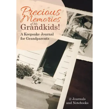 Precious Memories of My Grandkids! A Keepsake Journal for Grandparents