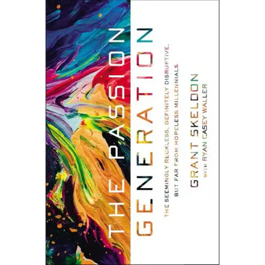 The Passion Generation: The Seemingly Reckless, Definitely Disruptive, But Far from Hopeless Millennials