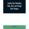 Louden hay unloading tools, barn and garage door hangers, dairy barn equipment, litter, feed, merchandise, and milk can carriers, horse stable equipme
