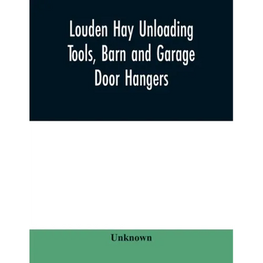 Louden hay unloading tools, barn and garage door hangers, dairy barn equipment, litter, feed, merchandise, and milk can carriers, horse stable equipme