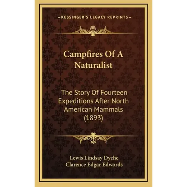 Campfires Of A Naturalist: The Story Of Fourteen Expeditions After North American Mammals (1893)