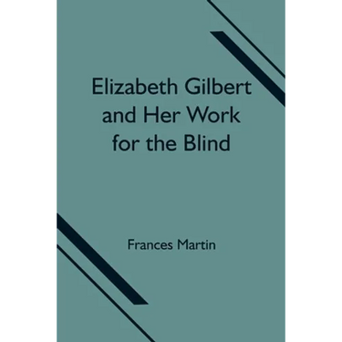 Elizabeth Gilbert And Her Work For The Blind