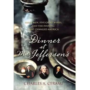 Dinner at Mr. Jefferson's: Three Men, Five Great Wines, and the Evening That Changed America