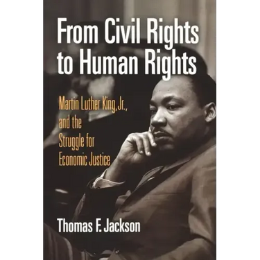 From Civil Rights to Human Rights: Martin Luther King, Jr., and the Struggle for Economic Justice