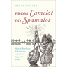 From Camelot to Spamalot: Musical Retellings of Arthurian Legend on Stage and Screen