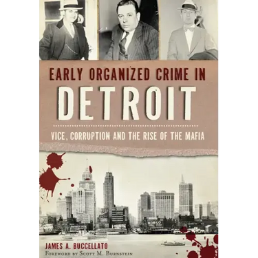 Early Organized Crime in Detroit:: Vice, Corruption and the Rise of the Mafia