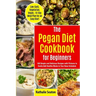 Pegan Diet Cookbook for Beginners: 100 Simple and Delicious Recipes with Pictures to Easily Add Healthy Meals to Your Busy Schedule (Low-Carb, Vegetar