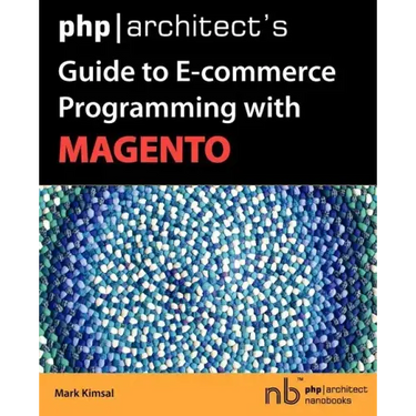 PHP/Architect's Guide to E-Commerce Programming with Magento