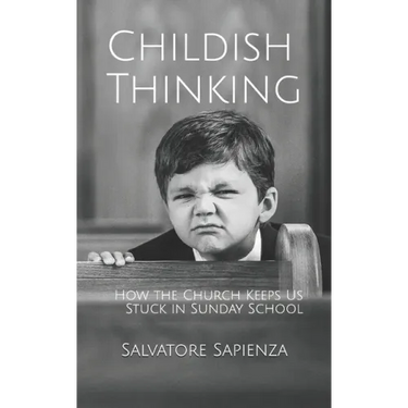 Childish Thinking: How the Church Keeps Us Stuck in Sunday School