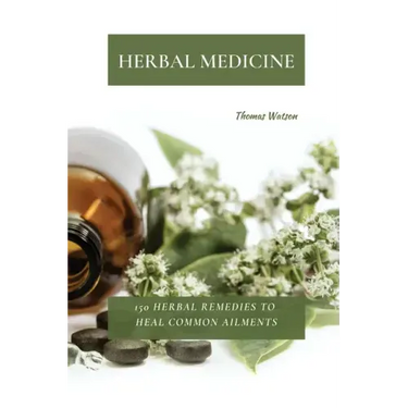 Herbal Medicine: 150 Herbal Remedies to Heal Common Ailments