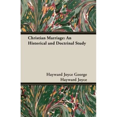 Christian Marriage: An Historical and Doctrinal Study