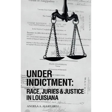 Under Indictment, Race, Juries & Justice in Louisiana