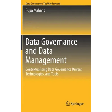 Data Governance and Data Management: Contextualizing Data Governance Drivers, Technologies, and Tools