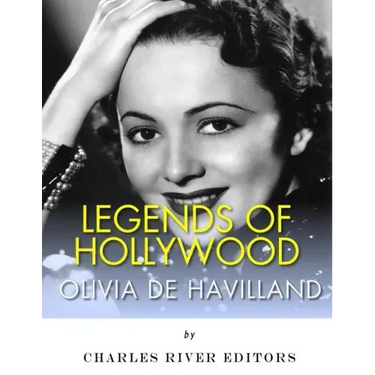 Legends of Hollywood: The Life of Olivia de Havilland