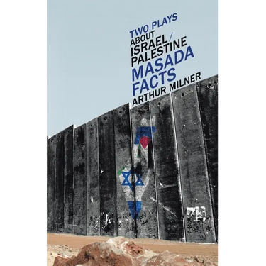 Two Plays about Israel/Palestine: Masada, Facts