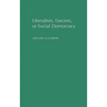 Liberalism, Fascism, or Social Democracy: Social Classes and the Political Origins of Regimes in Interwar Europe