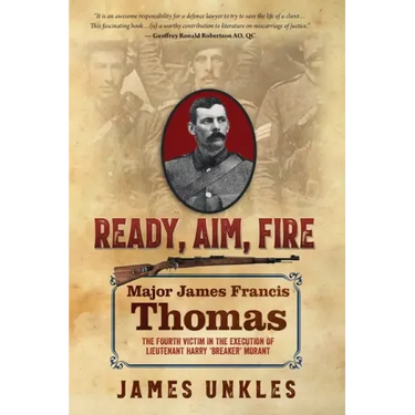 Ready Aim Fire: Major James Francis Thomas: The Fourth Victim in the Execution of Lieutenant Harry Breaker Morant