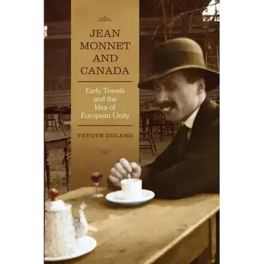 Jean Monnet and Canada: Early Travels and the Idea of European Unity