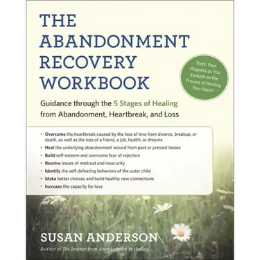 The Abandonment Recovery Workbook: Guidance Through the 5 Stages of Healing from Abandonment, Heartbreak, and Loss