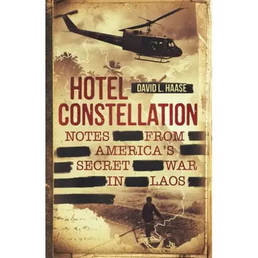 Hotel Constellation: Notes from America's Secret War in Laos