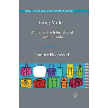 Drug Mules: Women in the International Cocaine Trade