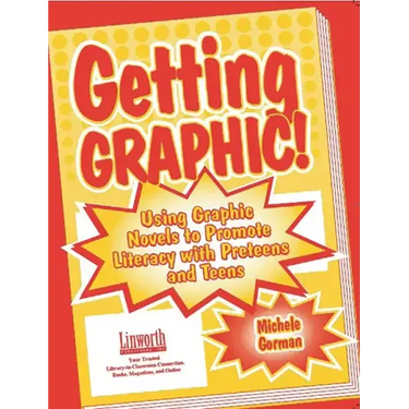 Getting Graphic!: Using Graphic Novels to Promote Literacy with Preteens and Teens