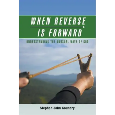 When Reverse Is Forward: Understanding the Unusual Ways of God