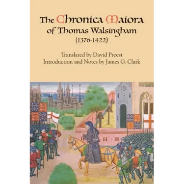The Chronica Maiora of Thomas Walsingham (1376-1422)