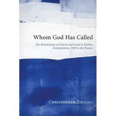 Whom God Has Called: The Relationship of Church and Israel in Pauline Interpretation, 1920 to the Present