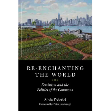 Re-Enchanting the World: Feminism and the Politics of the Commons