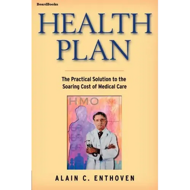 Health Plan: The Practical Solution to the Soaring Cost of Medical Care