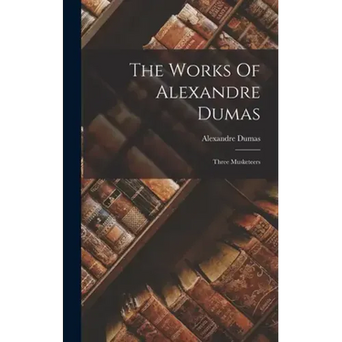 The Works Of Alexandre Dumas: Three Musketeers