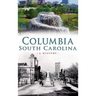 Columbia, South Carolina: A History
