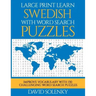 Large Print Learn Swedish with Word Search Puzzles: Learn Swedish Language Vocabulary with Challenging Easy to Read Word Find Puzzles