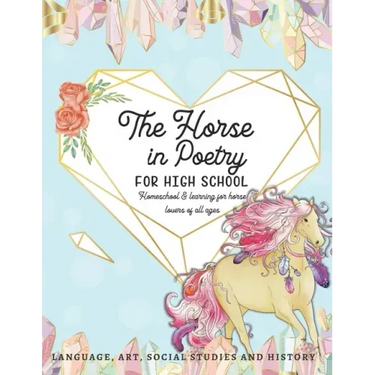 The Horse in Poetry for High School: Homeschool and Learning for Horse Lovers of All Ages Language, Art, Social Studies and History