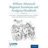 Military Advanced Regional Anesthesia and Analgesia Handbook