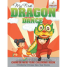 My First Dragon Dance - Chinese New Year Coloring Book Children's Chinese New Year Books