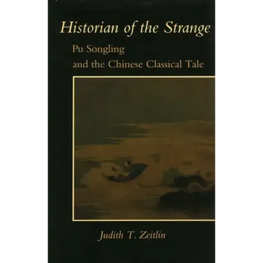 Historian of the Strange: Pu Songling and the Chinese Classical Tale