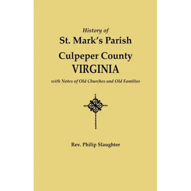 History of St. Mark's Parish, Culpeper County, Virginia, with Notes of Old Churches and Old Families