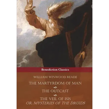 The Martyrdom of Man, The Outcast, and The Veil Of Isis; or, Mysteries of the Druids