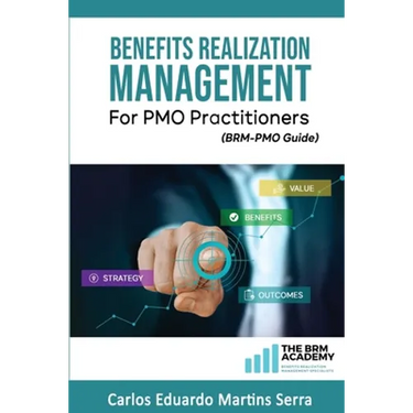 Benefits Realization Management for PMO Practitioners: (BRM-PMO Guide)
