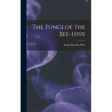 The Fungi of the Bee-hive