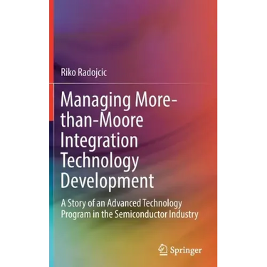 Managing More-Than-Moore Integration Technology Development: A Story of an Advanced Technology Program in the Semiconductor Industry
