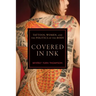 Covered in Ink: Tattoos, Women and the Politics of the Body
