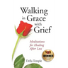 Walking in Grace with Grief: Meditations for Healing After Loss