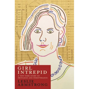 Girl Intrepid: A New York Story of Privilege and Perseverance