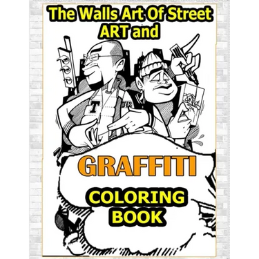 Walls Art Of Street Art and Graffiti Coloring Book: A Great Graffiti Adults Coloring Book With Street Art Books For Kids All Levels, Full of High qual