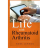 Life with Rheumatoid Arthritis: What Is the Disease? How Did I Get It? How Do I Cope? Your Questions Answered?