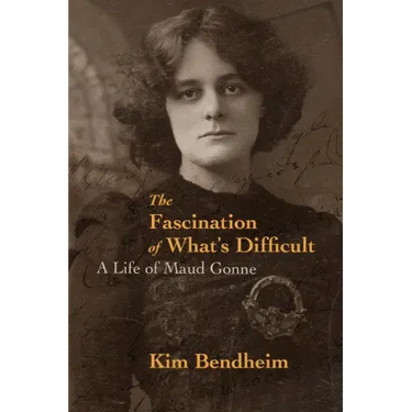 The Fascination of What's Difficult: A Life of Maud Gonne