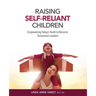 Raising Self-Reliant Children: Empowering Today's Youth to Become Tomorrow's Leaders